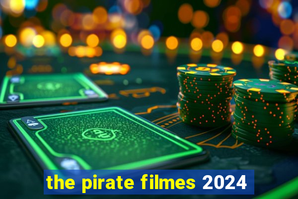 the pirate filmes 2024